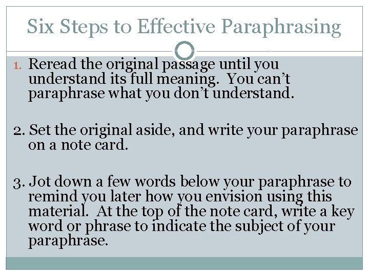 Six Steps to Effective Paraphrasing 1. Reread the original passage until you understand its