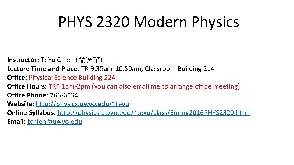 PHYS 2320 Modern Physics Instructor: Te. Yu Chien (簡德宇) Lecture Time and Place: TR