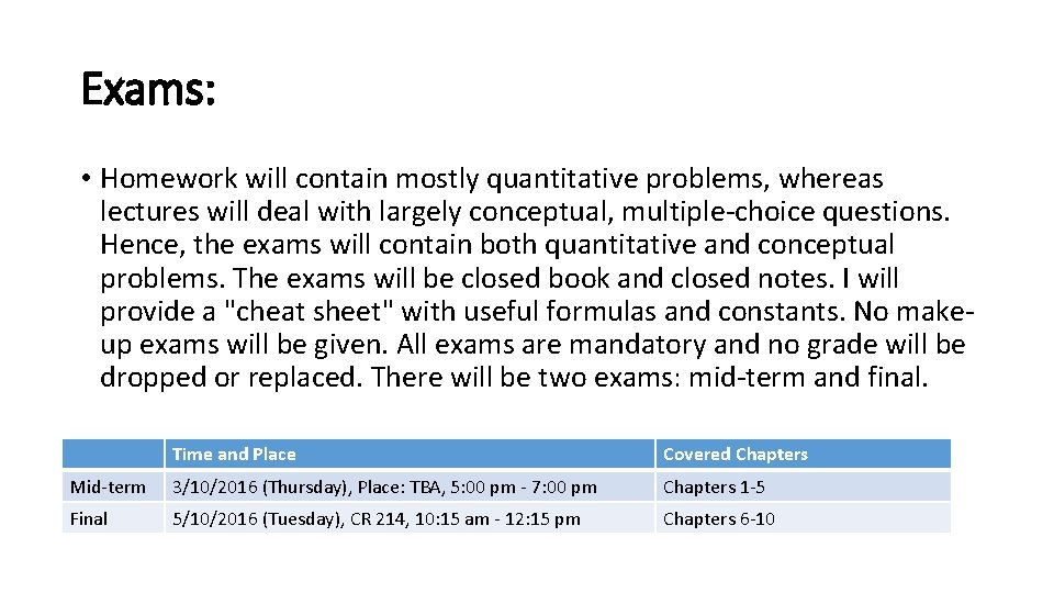 Exams: • Homework will contain mostly quantitative problems, whereas lectures will deal with largely