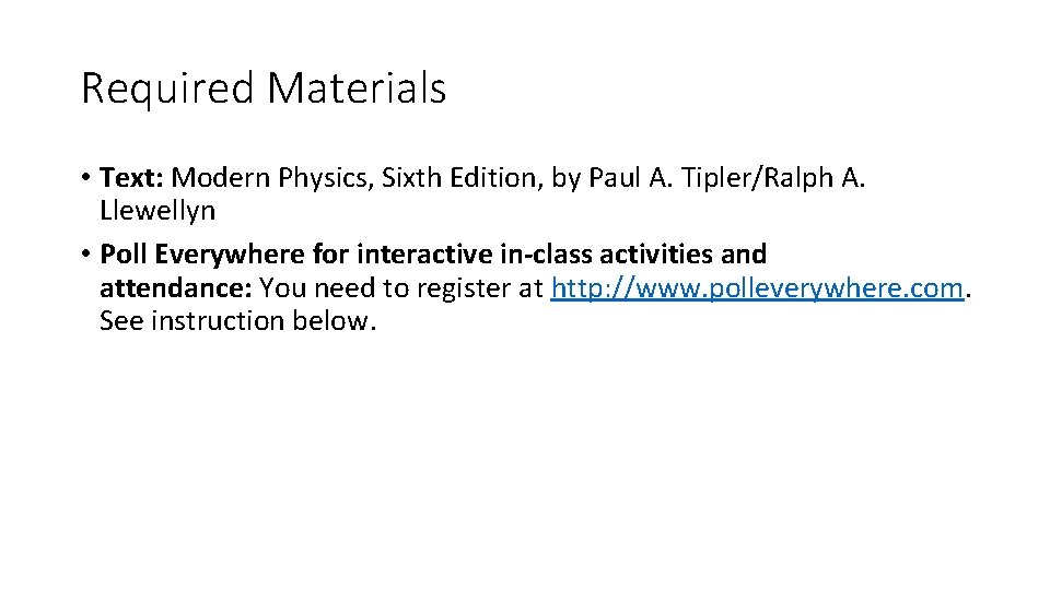 Required Materials • Text: Modern Physics, Sixth Edition, by Paul A. Tipler/Ralph A. Llewellyn