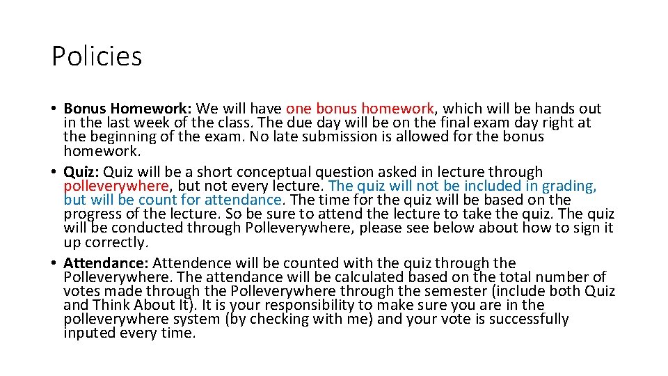 Policies • Bonus Homework: We will have one bonus homework, which will be hands