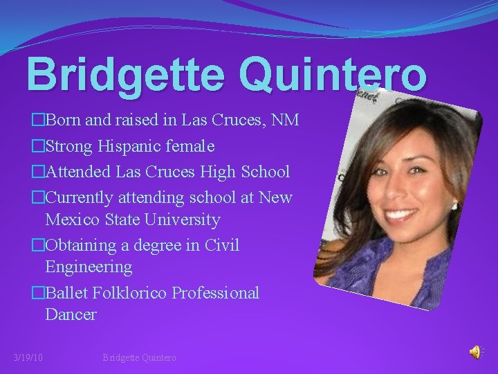 Bridgette Quintero �Born and raised in Las Cruces, NM �Strong Hispanic female �Attended Las