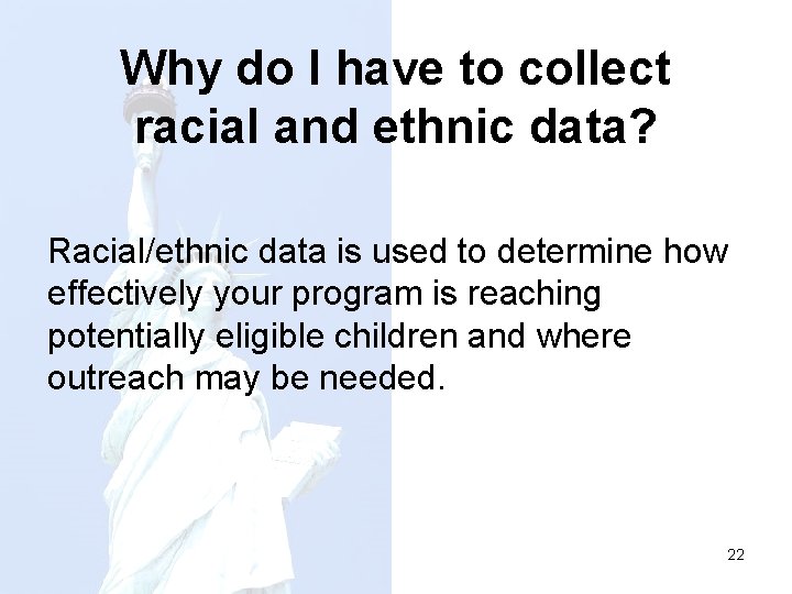 Why do I have to collect racial and ethnic data? Racial/ethnic data is used