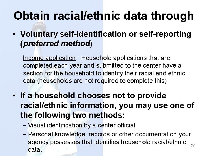 Obtain racial/ethnic data through • Voluntary self-identification or self-reporting (preferred method) Income application: Household