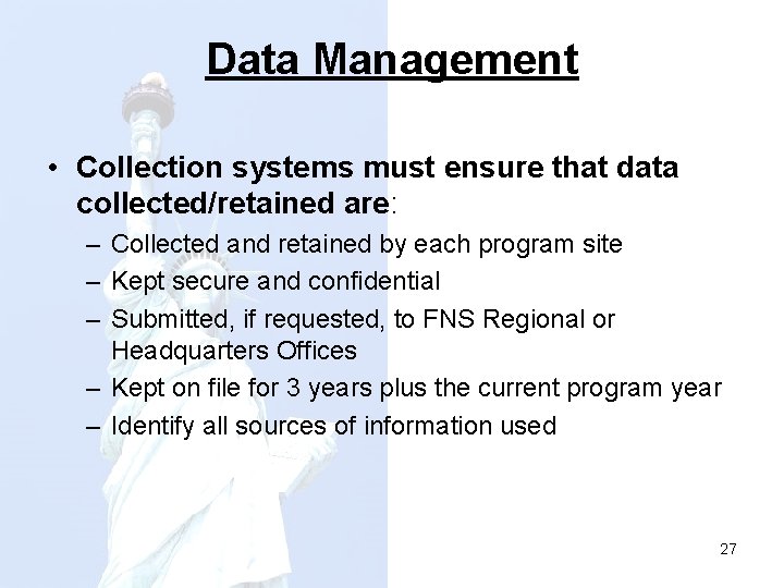 Data Management • Collection systems must ensure that data collected/retained are: – Collected and