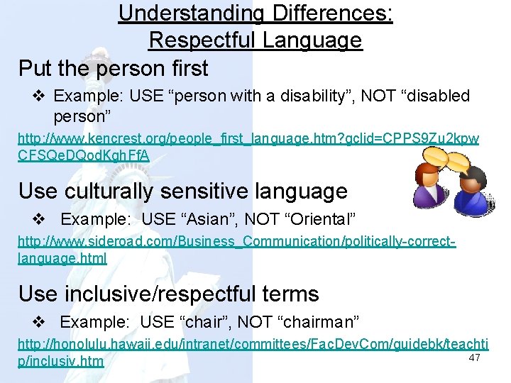 Understanding Differences: Respectful Language Put the person first v Example: USE “person with a