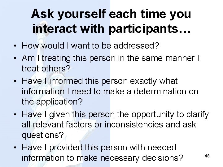 Ask yourself each time you interact with participants… • How would I want to