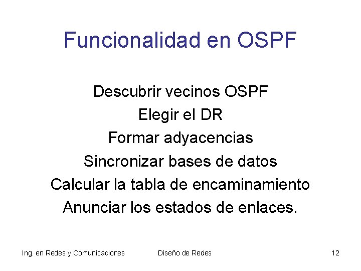 Funcionalidad en OSPF Descubrir vecinos OSPF Elegir el DR Formar adyacencias Sincronizar bases de Funcionalidad en OSPF Descubrir vecinos OSPF Elegir el DR Formar adyacencias Sincronizar bases de
