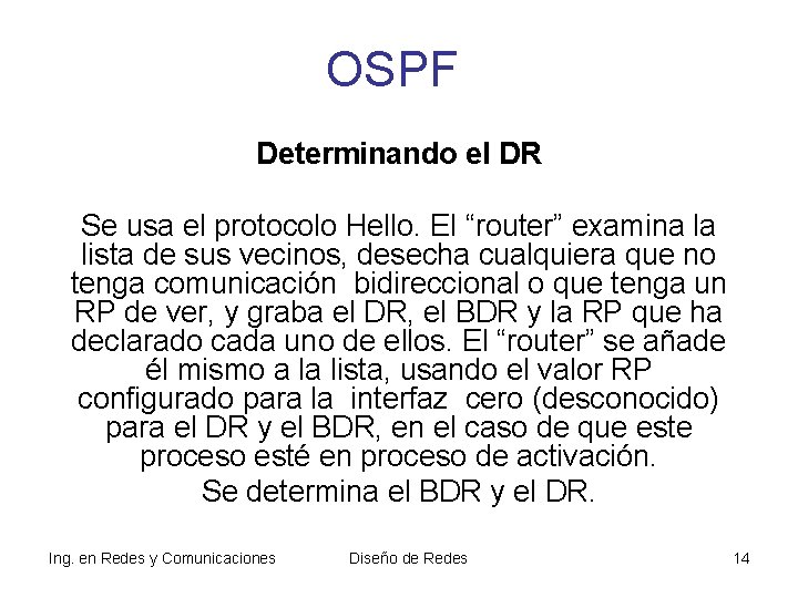 OSPF Determinando el DR Se usa el protocolo Hello. El “router” examina la lista OSPF Determinando el DR Se usa el protocolo Hello. El “router” examina la lista