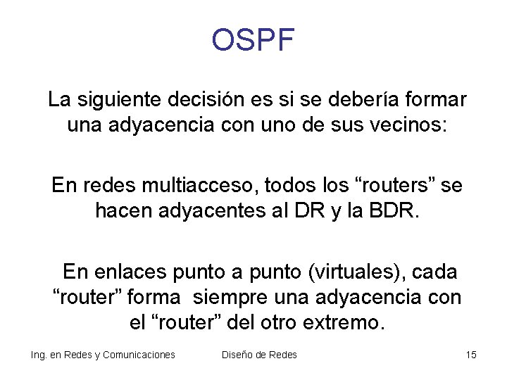 OSPF La siguiente decisión es si se debería formar una adyacencia con uno de OSPF La siguiente decisión es si se debería formar una adyacencia con uno de