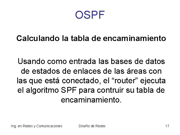 OSPF Calculando la tabla de encaminamiento Usando como entrada las bases de datos de OSPF Calculando la tabla de encaminamiento Usando como entrada las bases de datos de