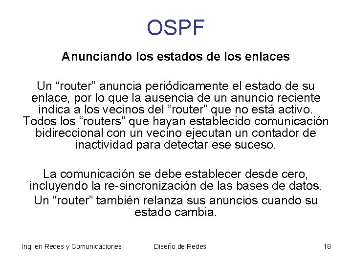 OSPF Anunciando los estados de los enlaces Un “router” anuncia periódicamente el estado de OSPF Anunciando los estados de los enlaces Un “router” anuncia periódicamente el estado de