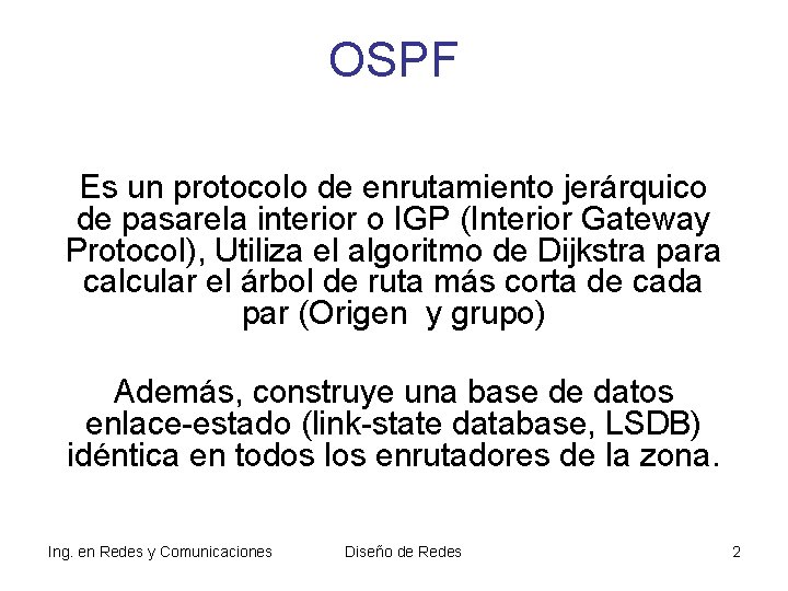 OSPF Es un protocolo de enrutamiento jerárquico de pasarela interior o IGP (Interior Gateway OSPF Es un protocolo de enrutamiento jerárquico de pasarela interior o IGP (Interior Gateway