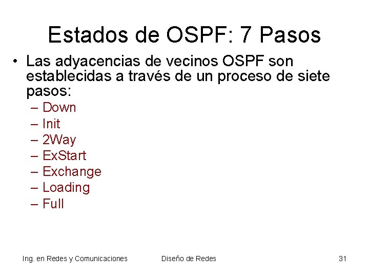 Estados de OSPF: 7 Pasos • Las adyacencias de vecinos OSPF son establecidas a Estados de OSPF: 7 Pasos • Las adyacencias de vecinos OSPF son establecidas a