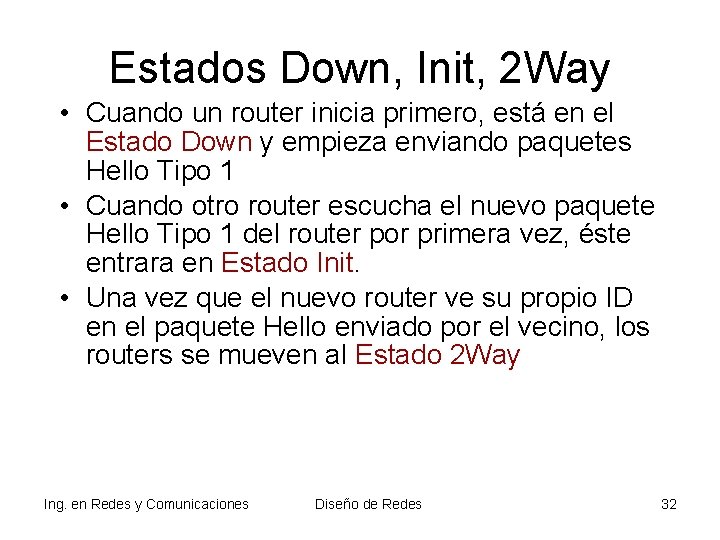 Estados Down, Init, 2 Way • Cuando un router inicia primero, está en el Estados Down, Init, 2 Way • Cuando un router inicia primero, está en el