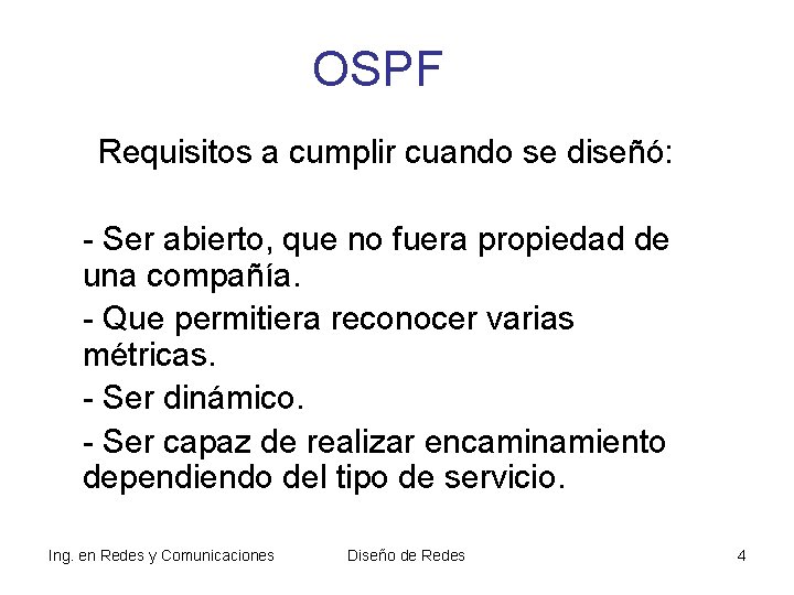 OSPF Requisitos a cumplir cuando se diseñó: - Ser abierto, que no fuera propiedad OSPF Requisitos a cumplir cuando se diseñó: - Ser abierto, que no fuera propiedad