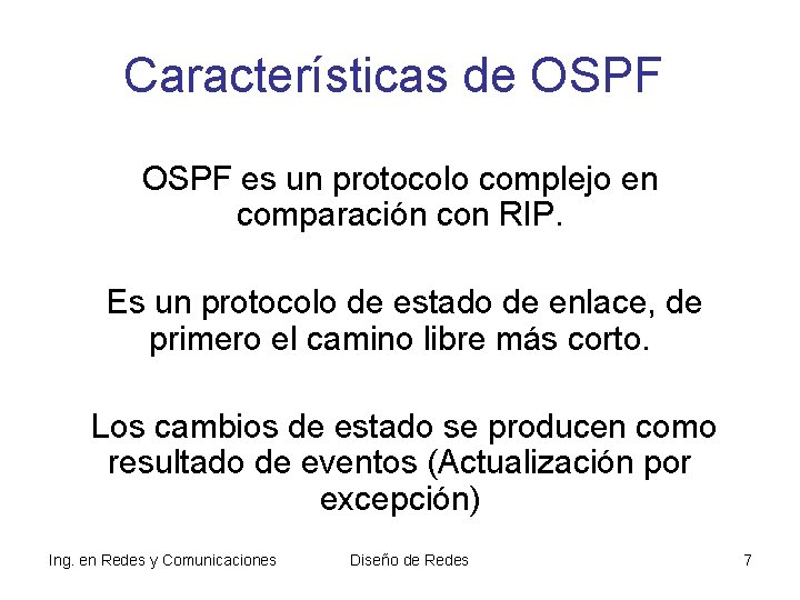 Características de OSPF es un protocolo complejo en comparación con RIP. Es un protocolo Características de OSPF es un protocolo complejo en comparación con RIP. Es un protocolo