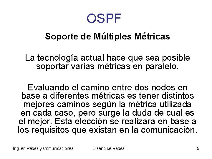 OSPF Soporte de Múltiples Métricas La tecnología actual hace que sea posible soportar varias OSPF Soporte de Múltiples Métricas La tecnología actual hace que sea posible soportar varias