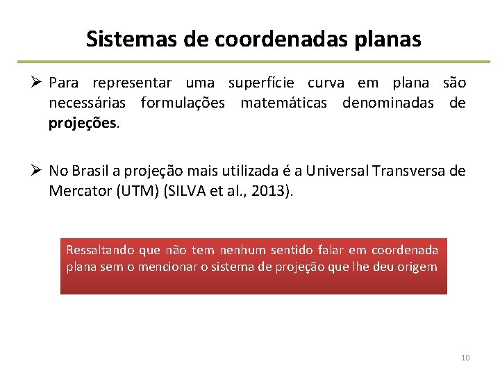 Sistemas de coordenadas planas Ø Para representar uma superfície curva em plana são necessárias