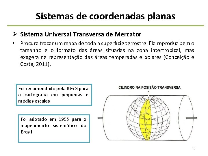 Sistemas de coordenadas planas Ø Sistema Universal Transversa de Mercator • Procura traçar um