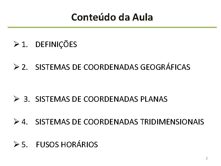 Conteúdo da Aula Ø 1. DEFINIÇÕES Ø 2. SISTEMAS DE COORDENADAS GEOGRÁFICAS Ø 3.