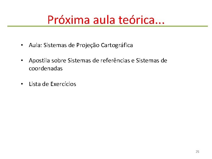 Próxima aula teórica. . . • Aula: Sistemas de Projeção Cartográfica • Apostila sobre