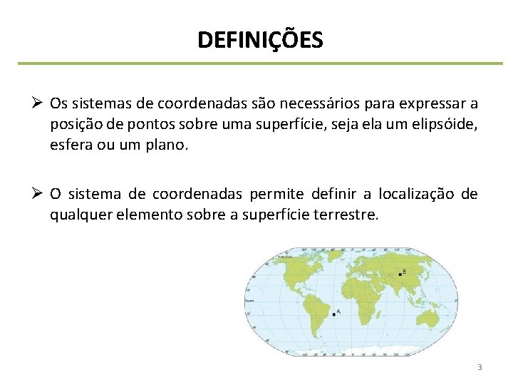 DEFINIÇÕES Ø Os sistemas de coordenadas são necessários para expressar a posição de pontos