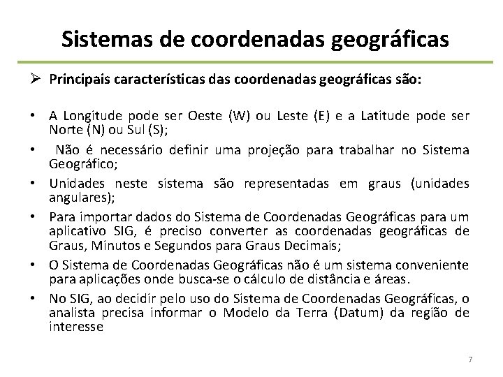 Sistemas de coordenadas geográficas Ø Principais características das coordenadas geográficas são: • A Longitude