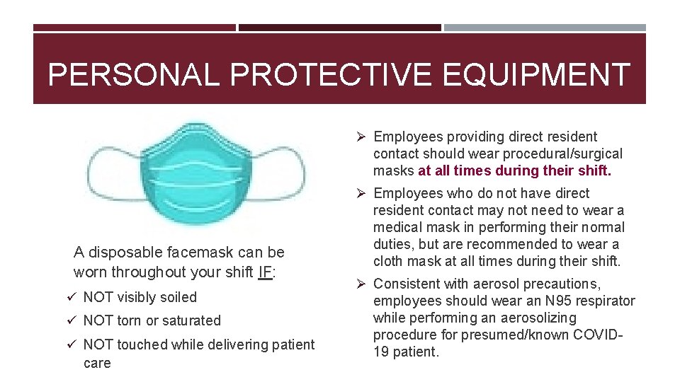 PERSONAL PROTECTIVE EQUIPMENT Ø Employees providing direct resident contact should wear procedural/surgical masks at PERSONAL PROTECTIVE EQUIPMENT Ø Employees providing direct resident contact should wear procedural/surgical masks at