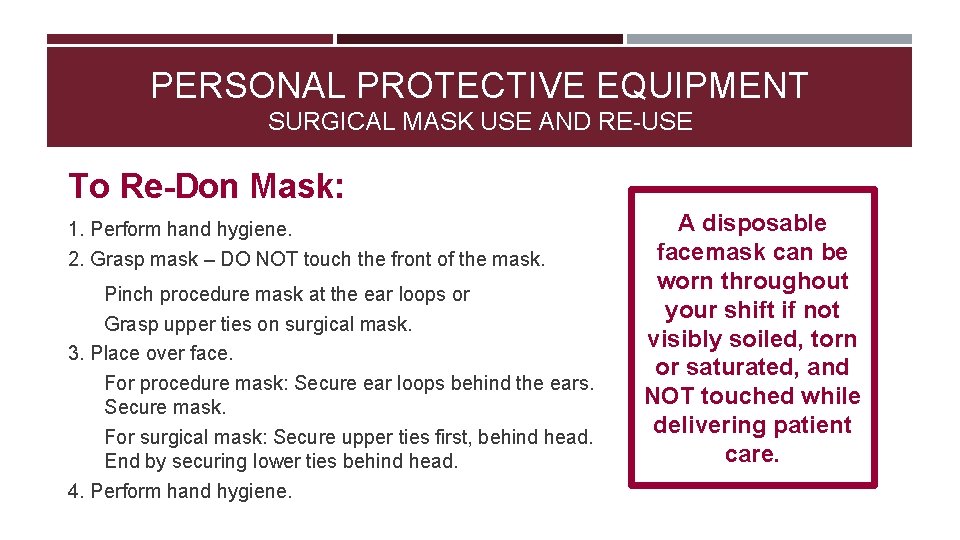  PERSONAL PROTECTIVE EQUIPMENT SURGICAL MASK USE AND RE-USE To Re-Don Mask: 1. Perform