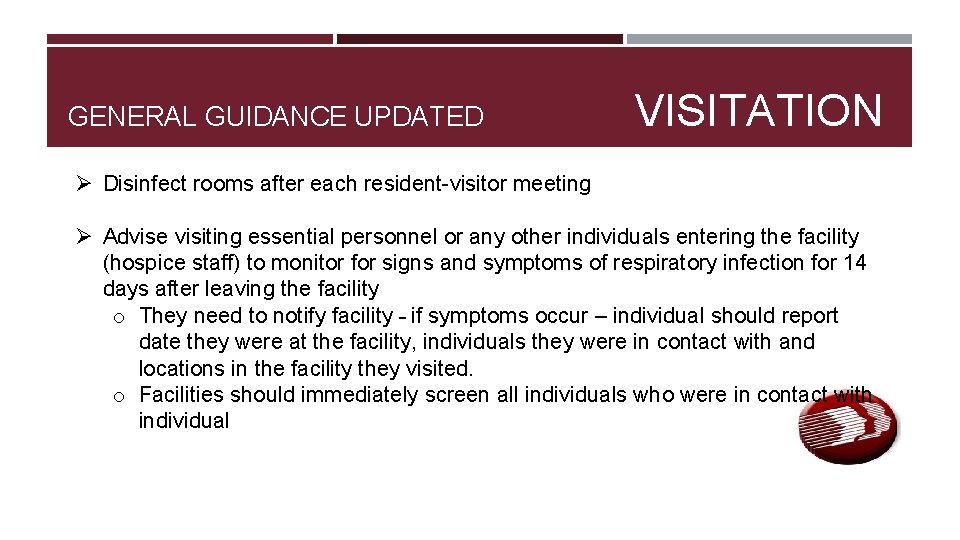 GENERAL GUIDANCE UPDATED VISITATION Ø Disinfect rooms after each resident-visitor meeting Ø Advise visiting