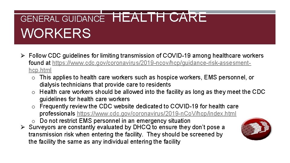 GENERAL GUIDANCE HEALTH CARE WORKERS Ø Follow CDC guidelines for limiting transmission of COVID-19