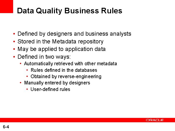 Data Quality Business Rules • • Defined by designers and business analysts Stored in