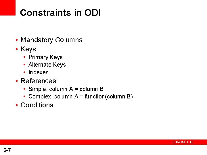 Constraints in ODI • Mandatory Columns • Keys • Primary Keys • Alternate Keys