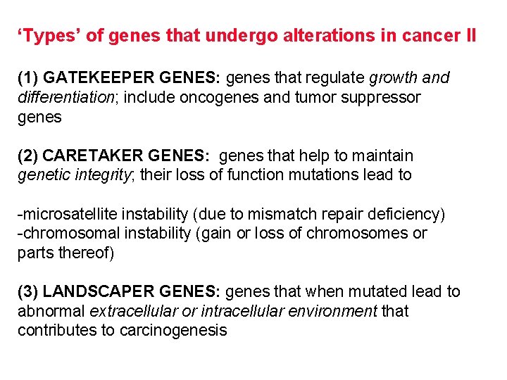 ‘Types’ of genes that undergo alterations in cancer II (1) GATEKEEPER GENES: genes that