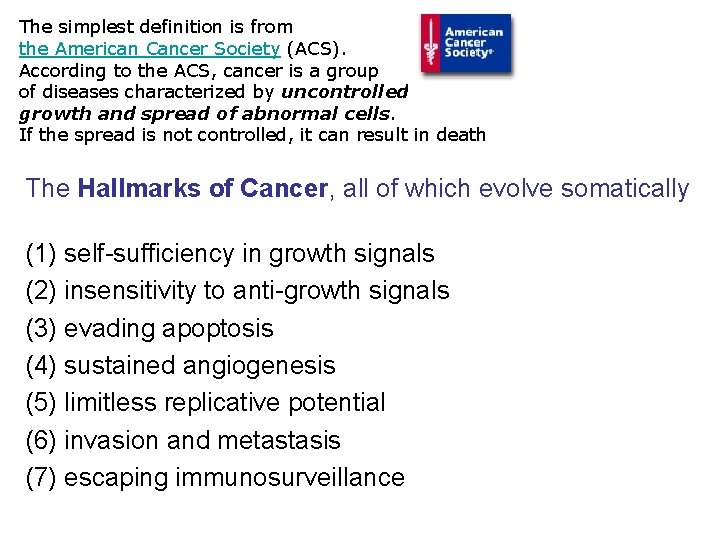 The simplest definition is from the American Cancer Society (ACS). According to the ACS,