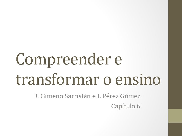 Compreender e transformar o ensino J. Gimeno Sacristán e I. Pérez Gómez Capítulo 6