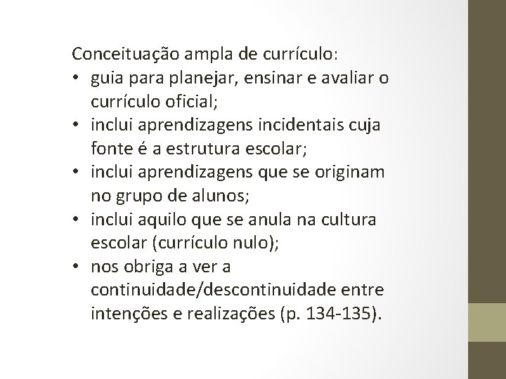 Conceituação ampla de currículo: • guia para planejar, ensinar e avaliar o currículo oficial;