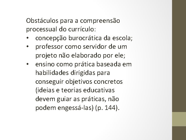 Obstáculos para a compreensão processual do currículo: • concepção burocrática da escola; • professor