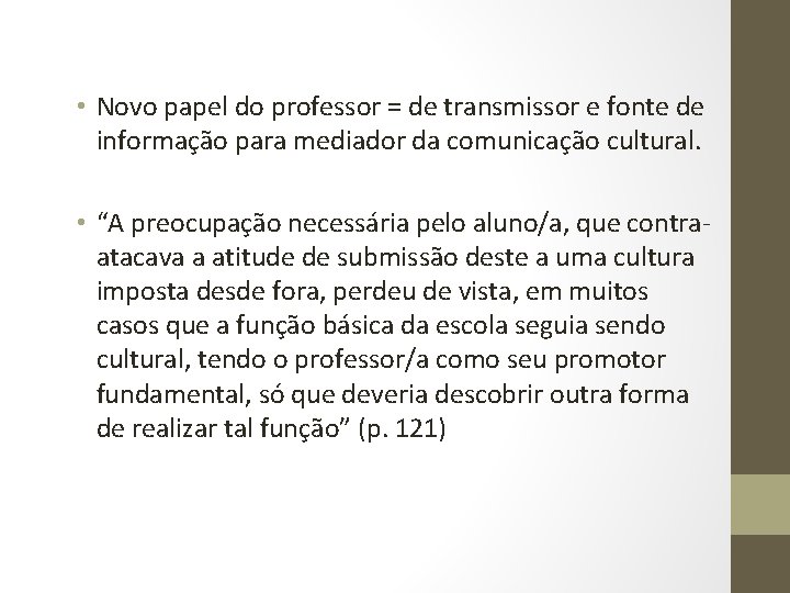  • Novo papel do professor = de transmissor e fonte de informação para