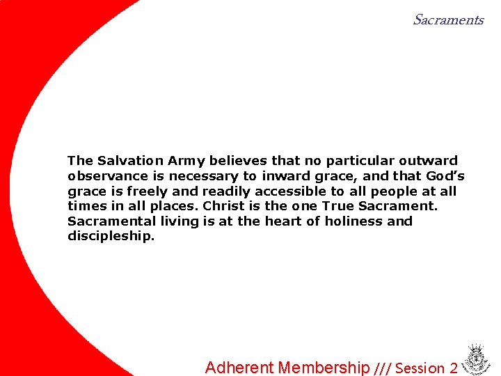 Sacraments The Salvation Army believes that no particular outward observance is necessary to inward