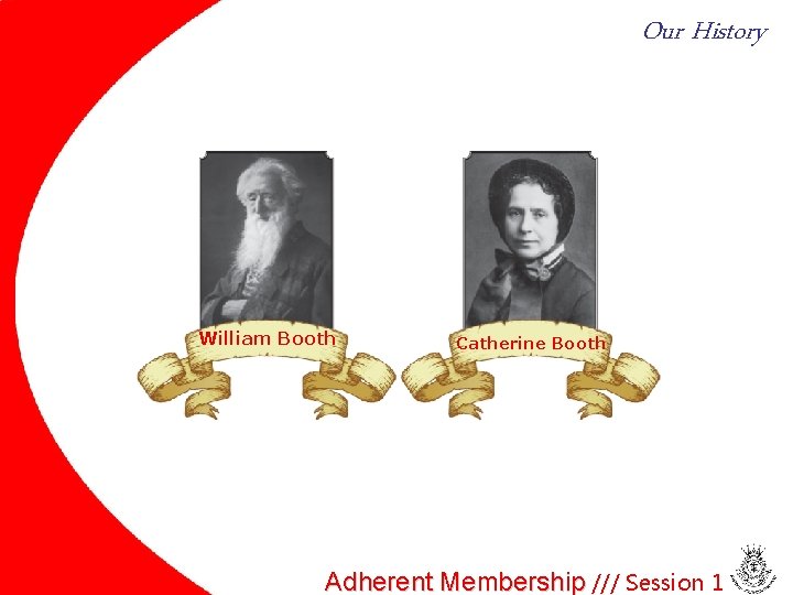 Our History William Booth Catherine Booth Adherent Membership /// Session 1 