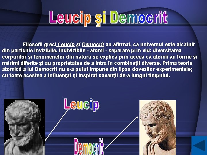 Filosofii greci Leucip şi Democrit au afirmat, că universul este alcătuit din particule invizibile,