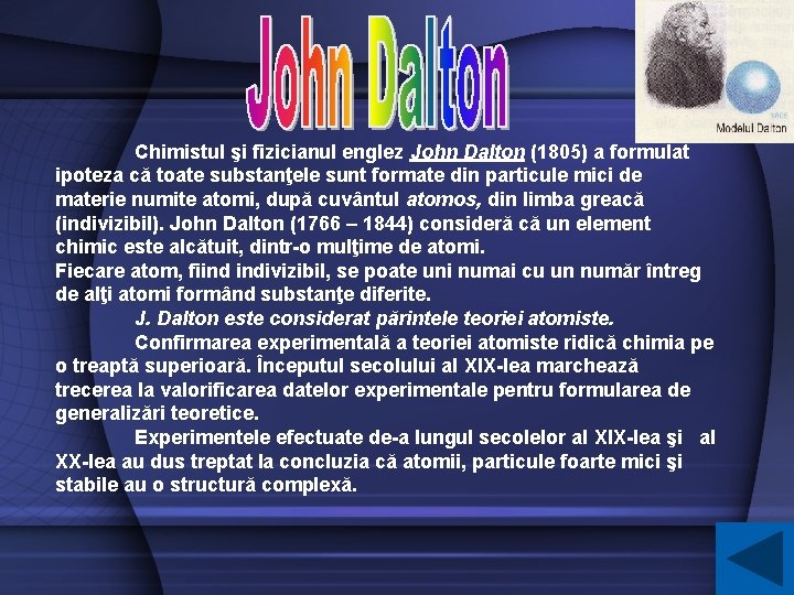 Chimistul şi fizicianul englez John Dalton (1805) a formulat ipoteza că toate substanţele sunt