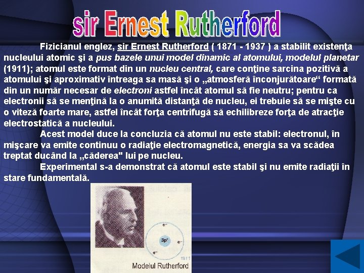 Fizicianul englez, sir Ernest Rutherford ( 1871 - 1937 ) a stabilit existenţa nucleului