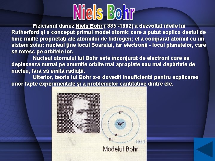 Fizicianul danez Niels Bohr ( 885 -1962) a dezvoltat ideile lui Rutherford şi a