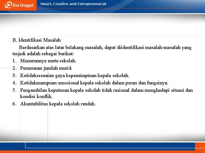 B. Identifikasi Masalah Berdasarkan atas latar belakang masalah, dapat diidentifikasi masalah-masalah yang terjadi adalah