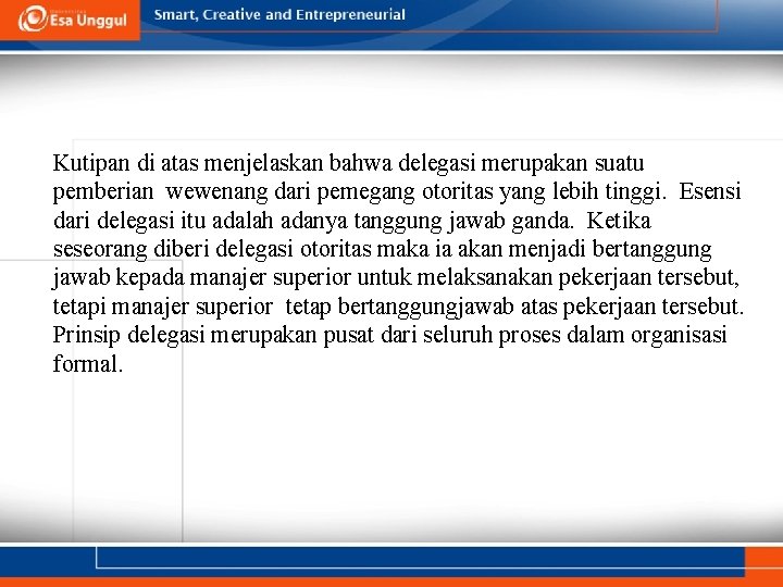 Kutipan di atas menjelaskan bahwa delegasi merupakan suatu pemberian wewenang dari pemegang otoritas yang