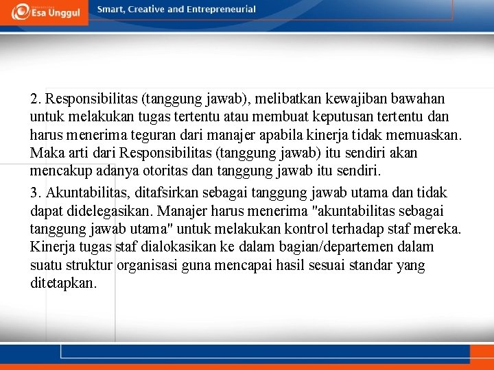 2. Responsibilitas (tanggung jawab), melibatkan kewajiban bawahan untuk melakukan tugas tertentu atau membuat keputusan