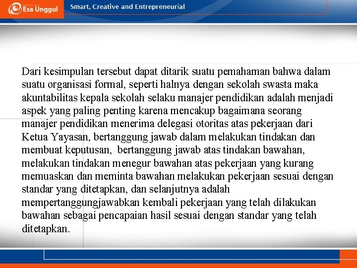 Dari kesimpulan tersebut dapat ditarik suatu pemahaman bahwa dalam suatu organisasi formal, seperti halnya